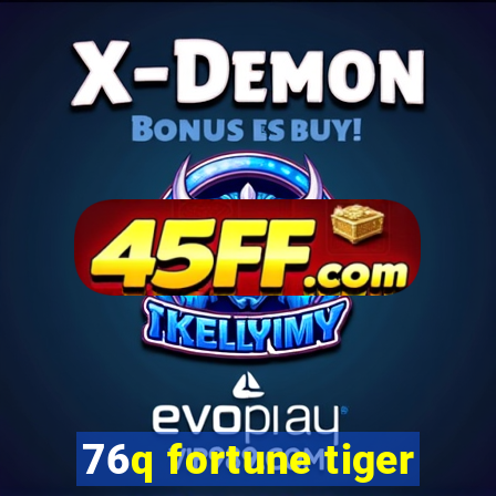 76q fortune tiger